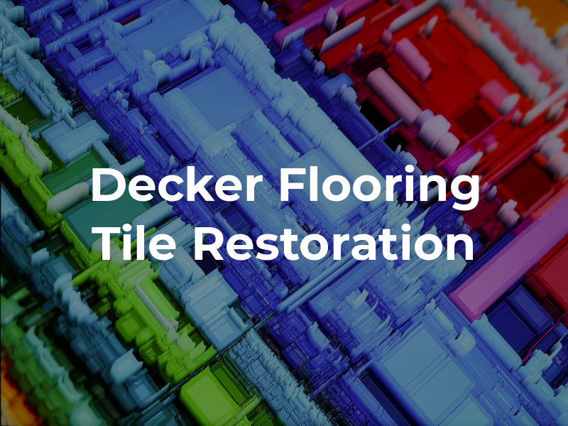 Decker Flooring and Tile Restoration