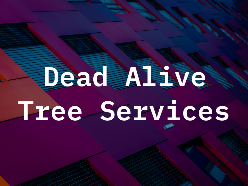 Dead Or Alive Tree Services