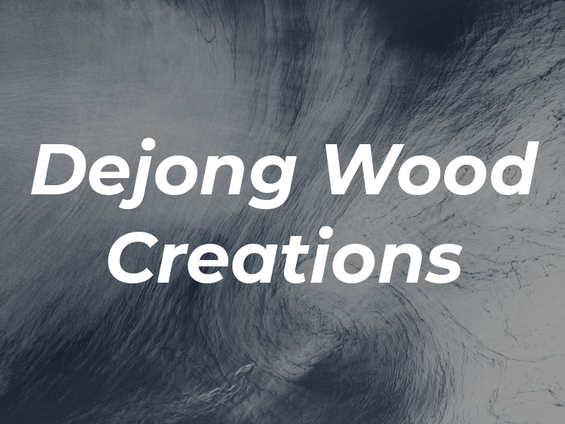 Dejong Wood Creations