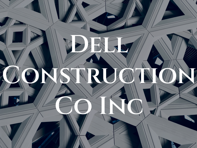 Dell Construction Co Inc