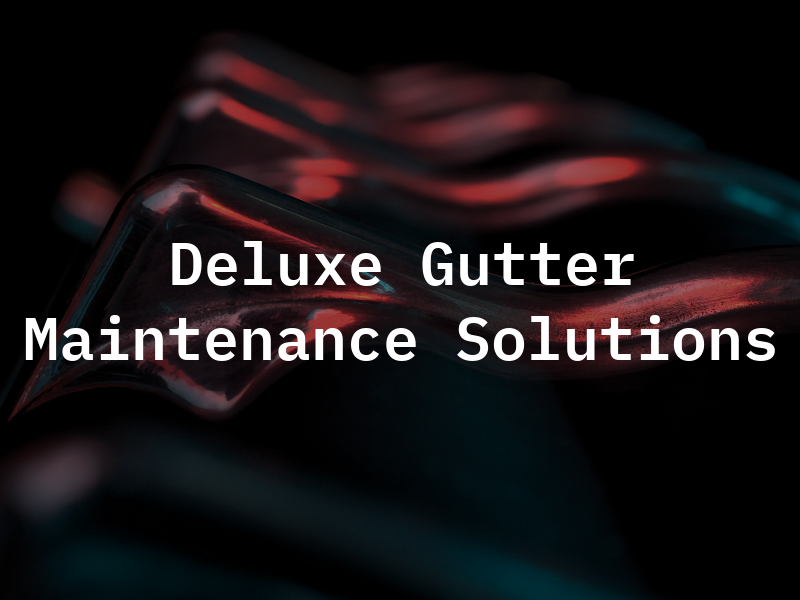 Deluxe Gutter Maintenance Solutions