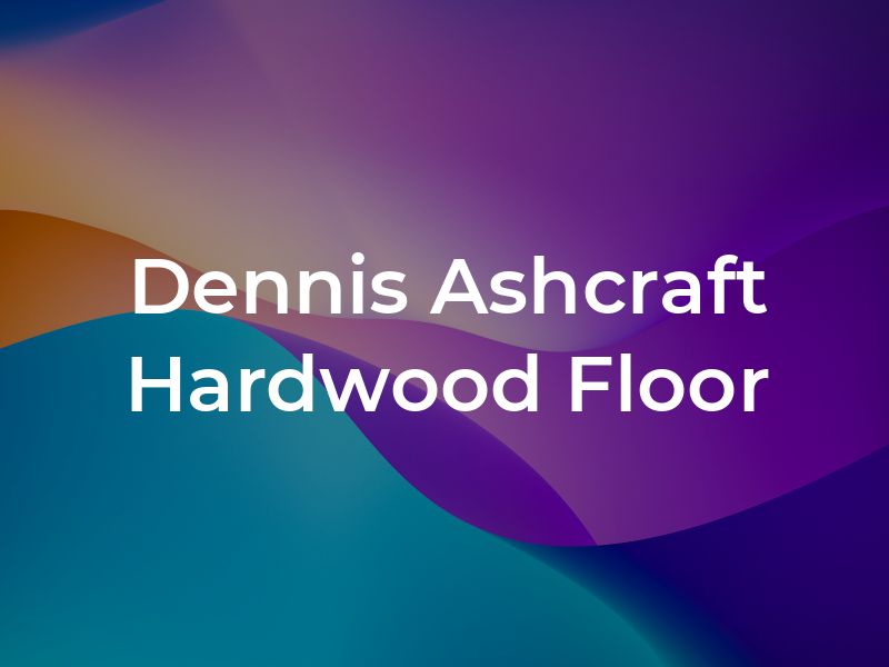 Dennis Ashcraft Hardwood Floor