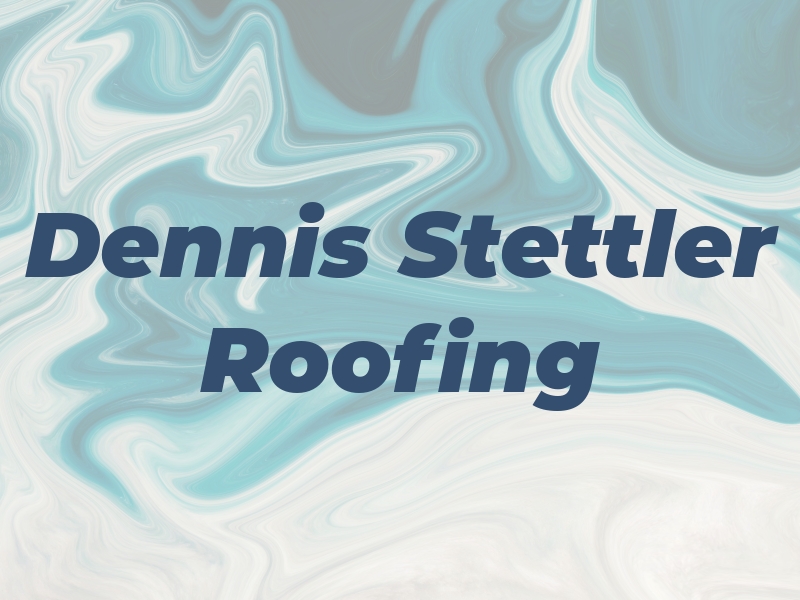Dennis L Stettler Roofing