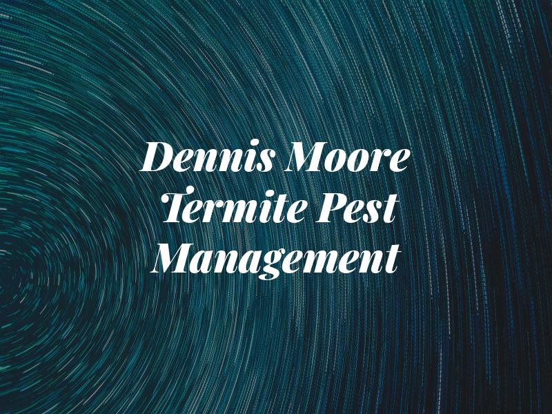 Dennis Moore Termite & Pest Management