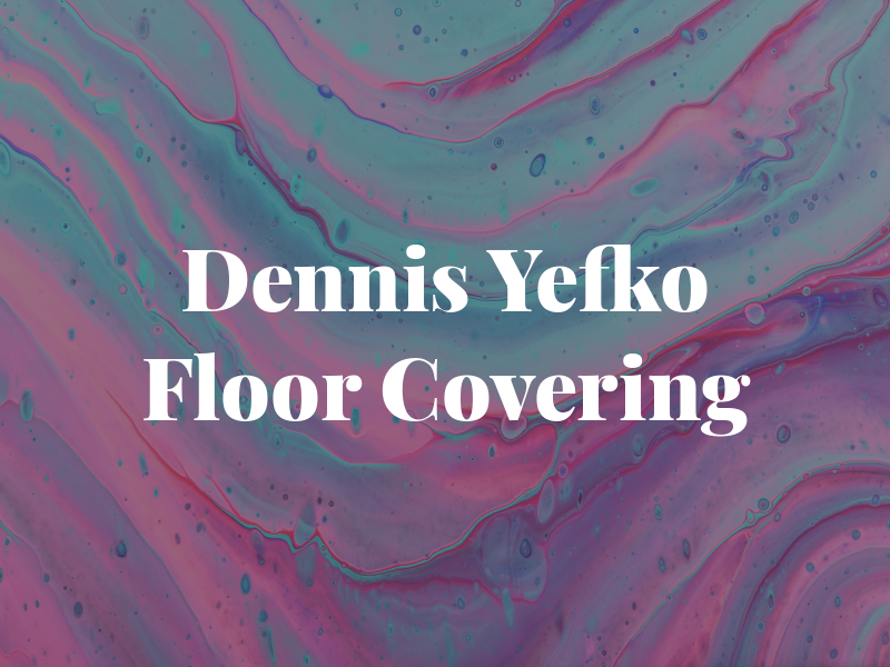 Dennis Yefko Floor Covering