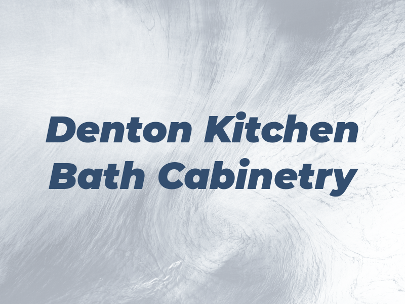 Denton Kitchen & Bath Cabinetry