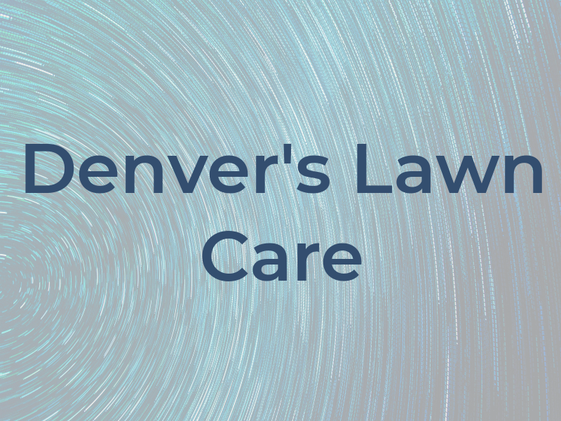 Denver's Lawn Care LLC