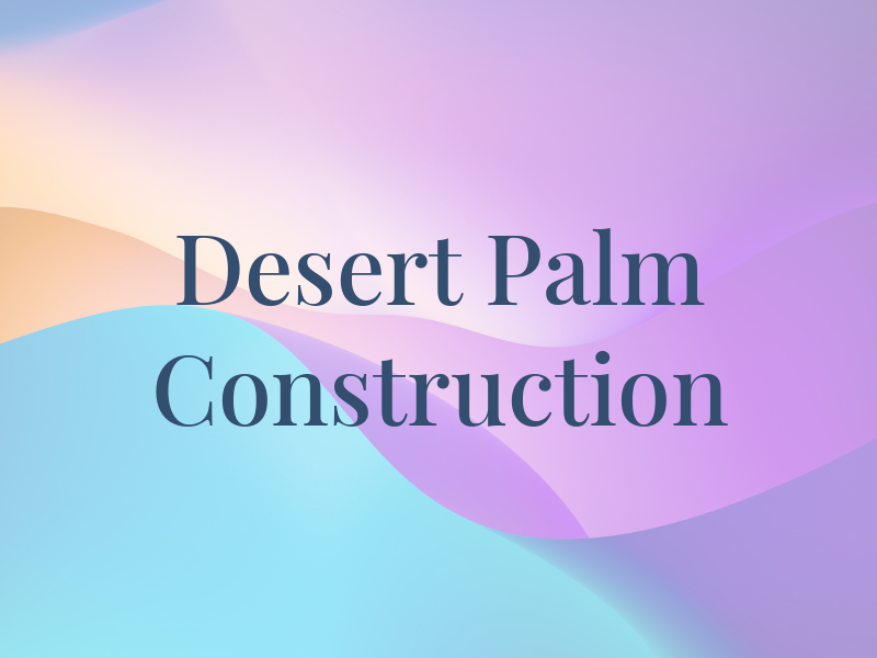 Desert Palm Construction LLC