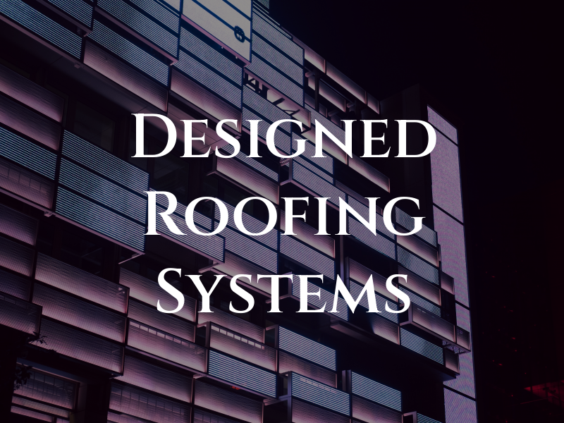 Designed Roofing Systems