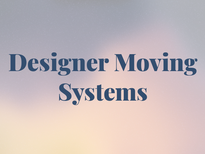 Designer Moving Systems