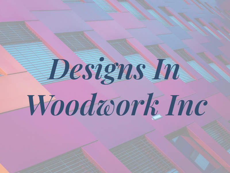 Designs In Woodwork Inc