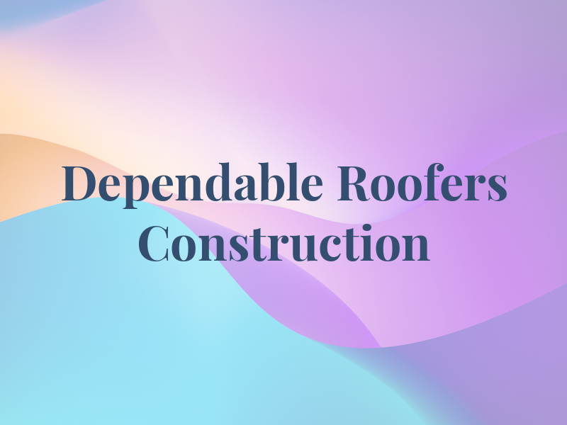 Dependable Roofers & Construction