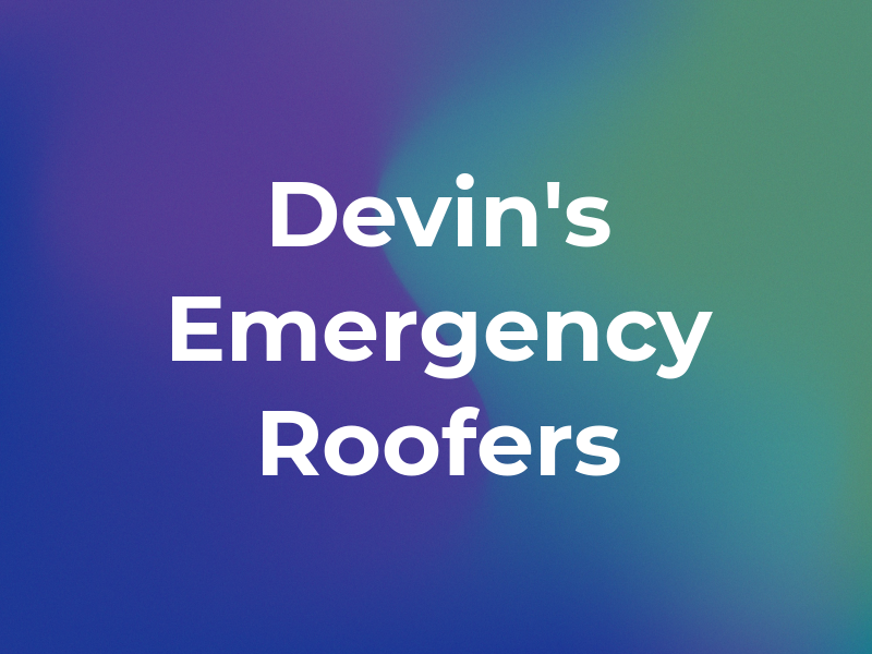 Devin's Emergency Roofers LLC
