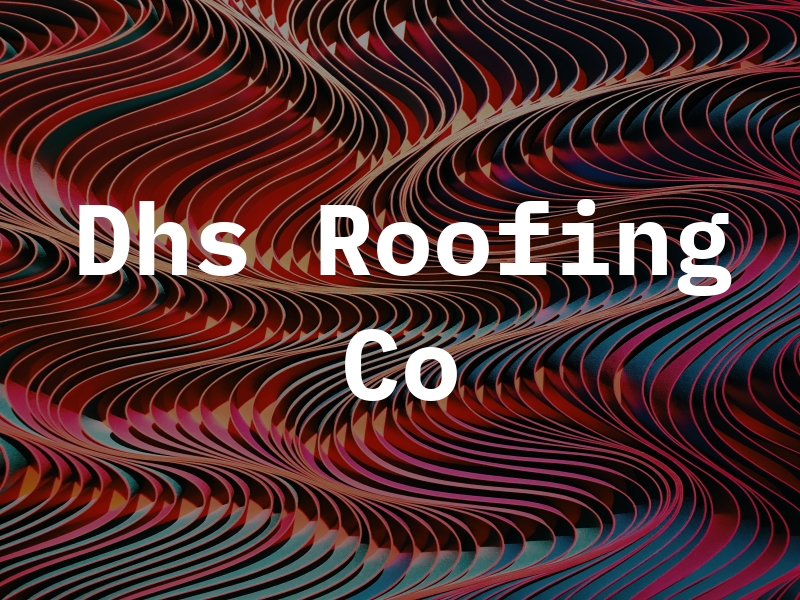 Dhs Roofing Co
