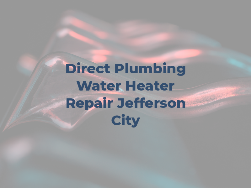 Direct Plumbing & Water Heater Repair Jefferson City
