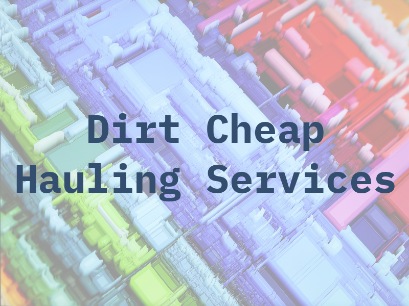 Dirt Cheap Hauling & Services
