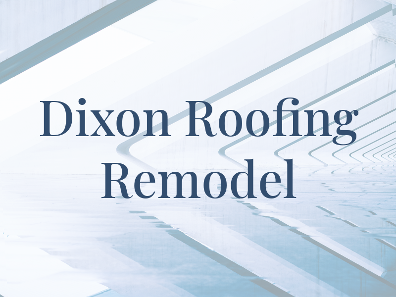 Dixon Roofing & Remodel