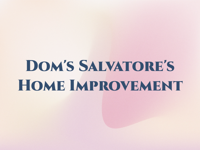 Dom's Salvatore's Home Improvement