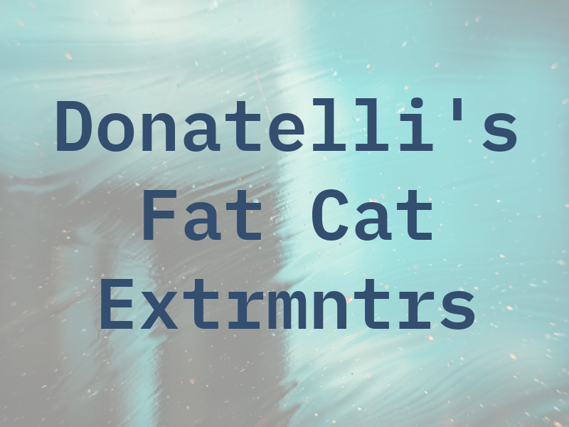 Donatelli's Fat Cat Extrmntrs