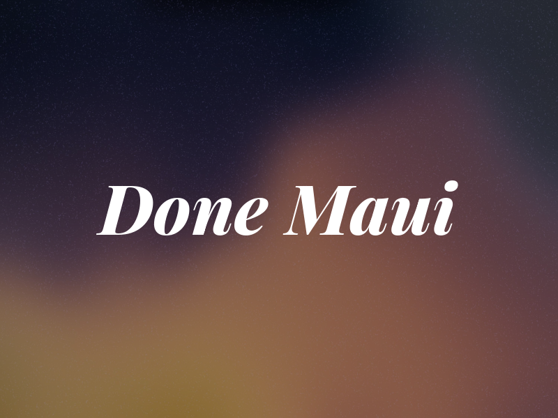 Done Maui