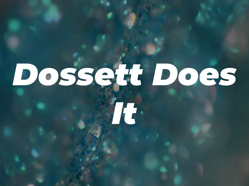 Dossett Does It