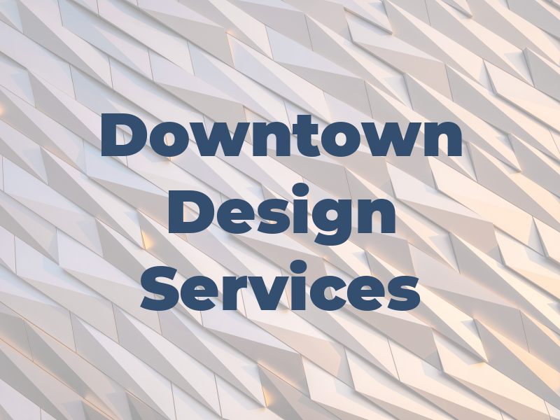 Downtown Design Services