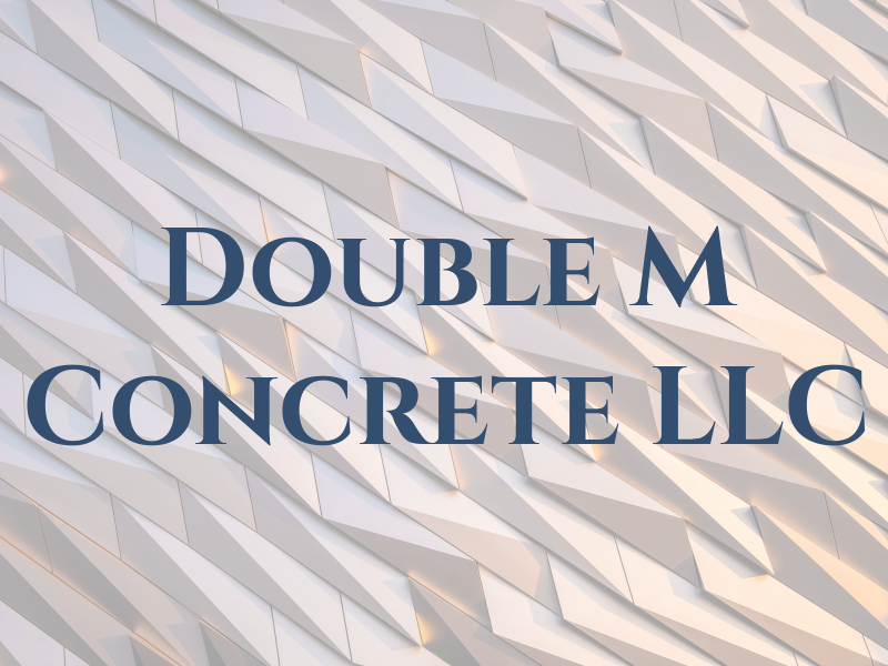 Double M Concrete LLC