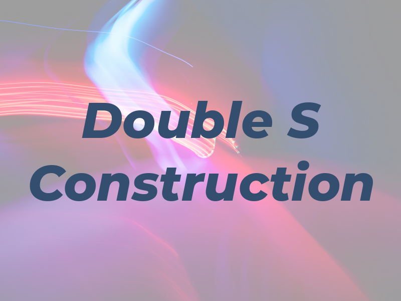 Double S Construction