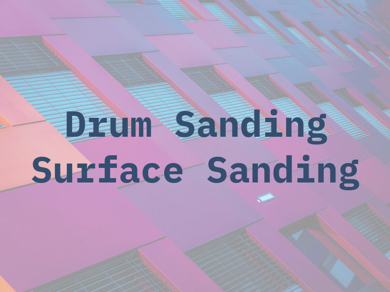 Drum Sanding and Surface Sanding