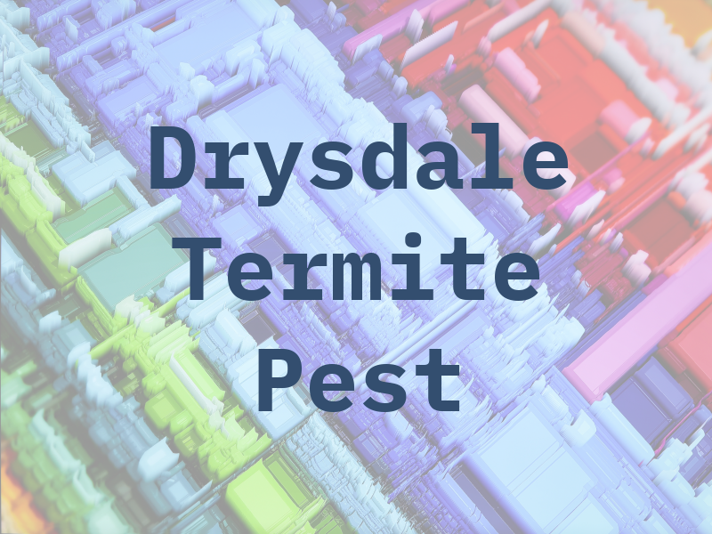 Drysdale Termite & Pest