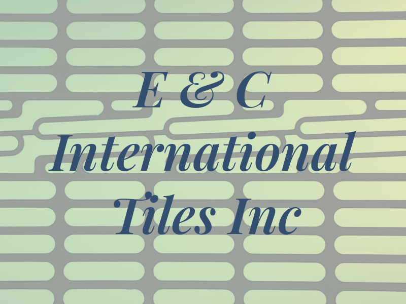 E & C International Tiles Inc