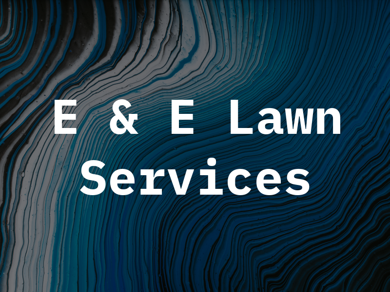 E & E Lawn Services