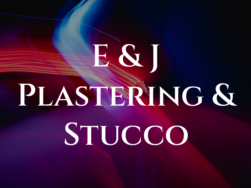 E & J Plastering & Stucco