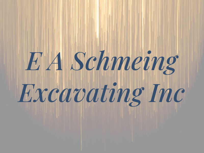 E A Schmeing Excavating Inc