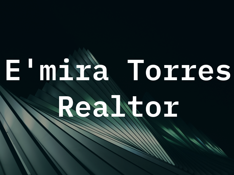 E'mira Torres Realtor