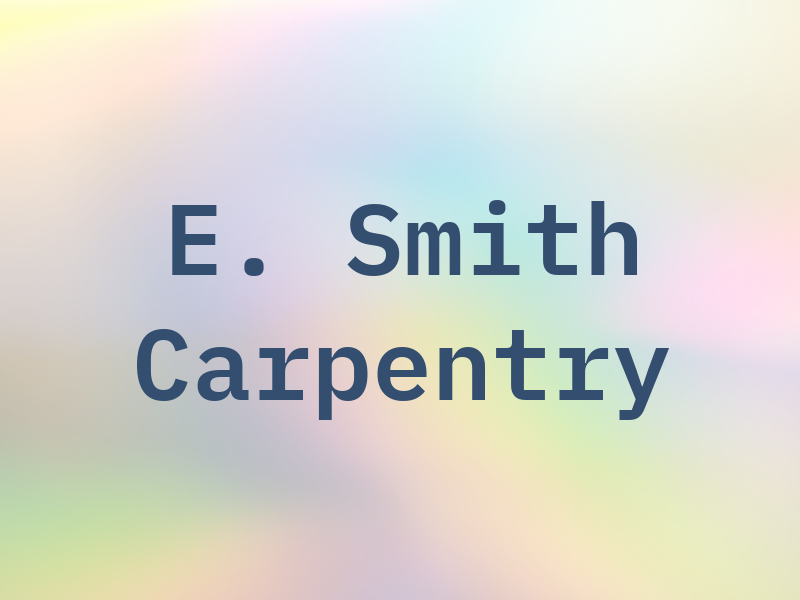 E. Smith Carpentry