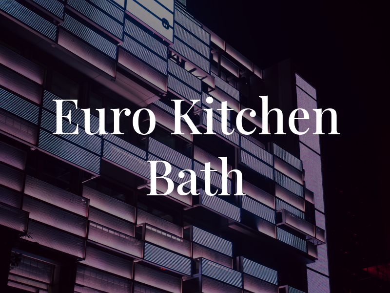 Euro Kitchen & Bath Inc