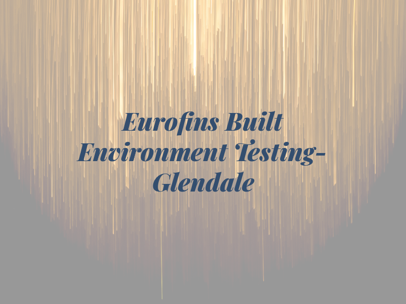 Eurofins Built Environment Testing- Glendale