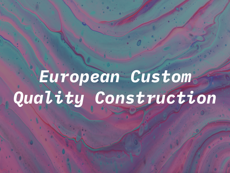 European Custom & Quality Construction