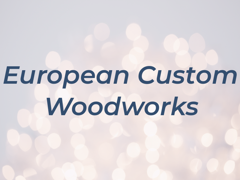 European Custom Woodworks Inc