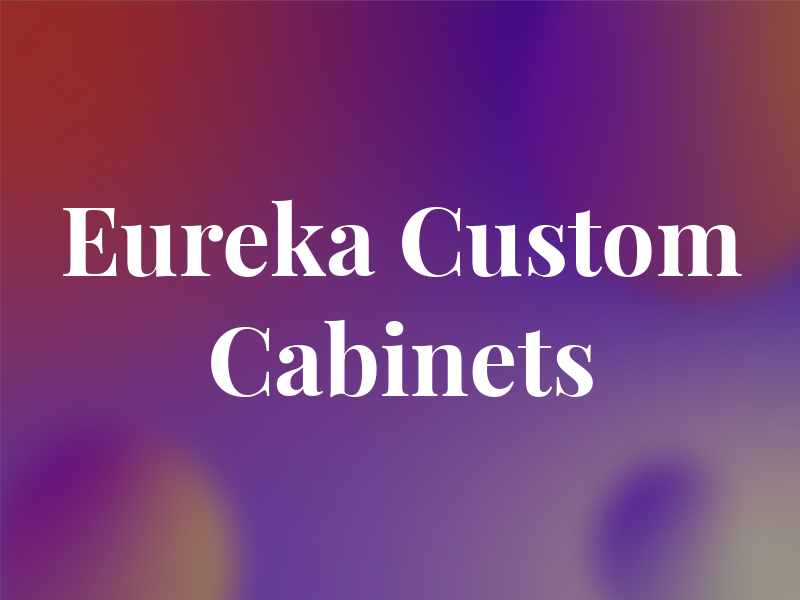 Eureka Custom Cabinets
