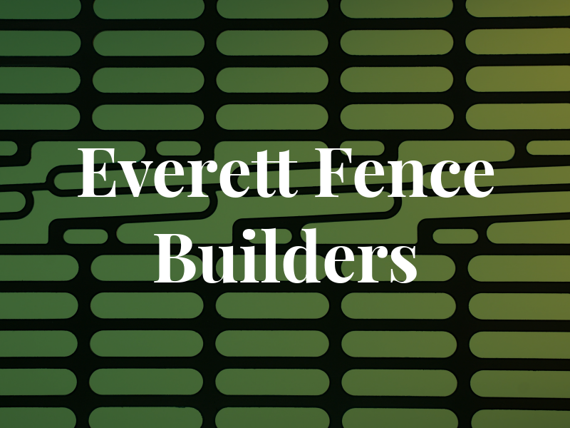 Everett Fence Builders