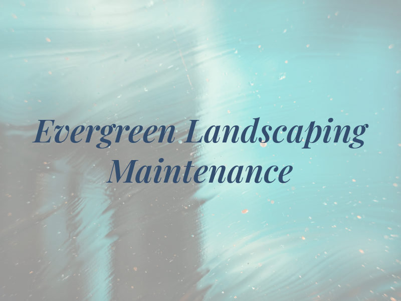 Evergreen Landscaping and Maintenance LLC