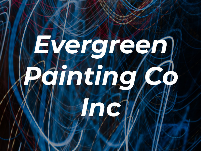 Evergreen Painting Co Inc
