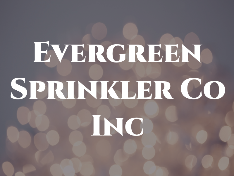 Evergreen Sprinkler Co Inc