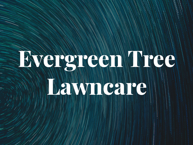 Evergreen Tree & Lawncare Inc