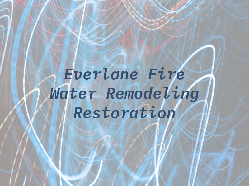 Everlane Fire Water Remodeling and Restoration