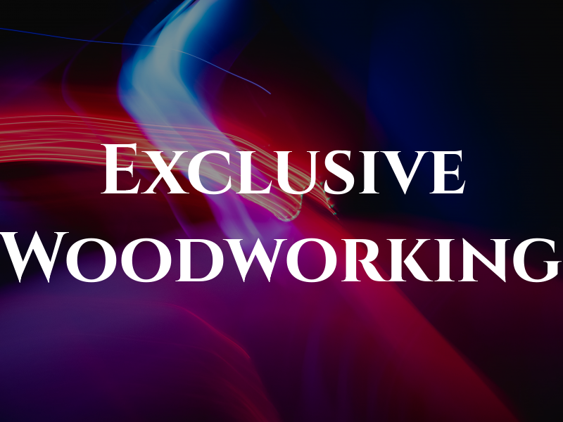 Exclusive Woodworking