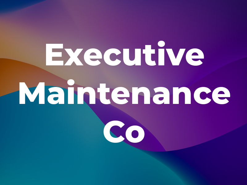 Executive Maintenance Co