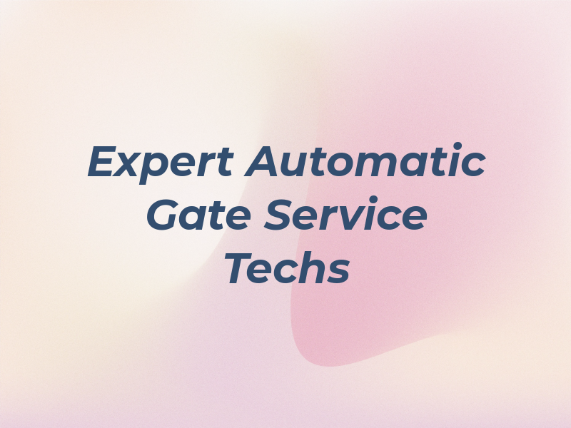Expert Automatic Gate Service Techs